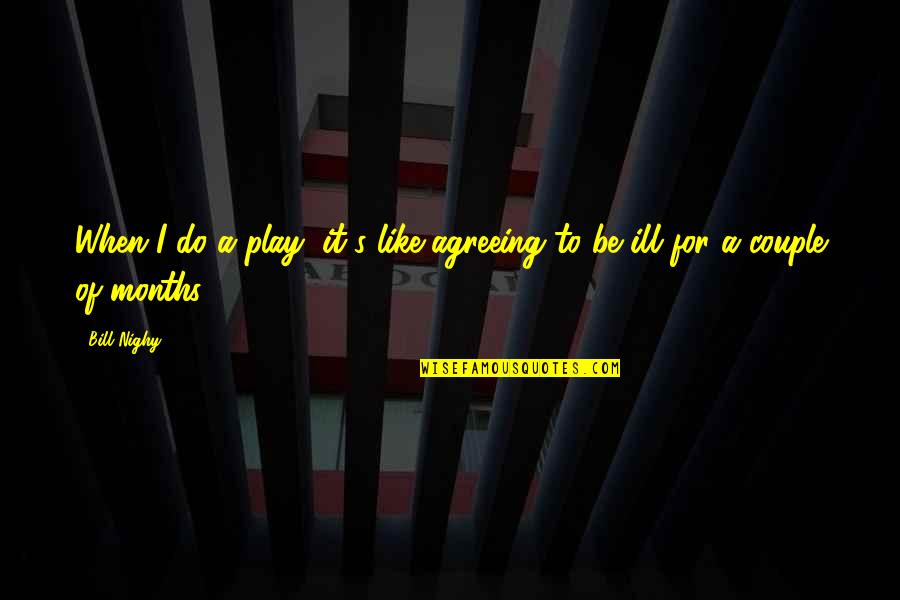 Philippart Robert Quotes By Bill Nighy: When I do a play, it's like agreeing