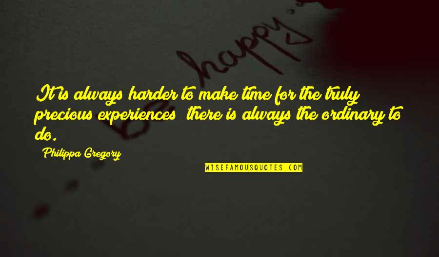 Philippa's Quotes By Philippa Gregory: It is always harder to make time for