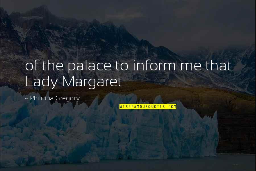 Philippa's Quotes By Philippa Gregory: of the palace to inform me that Lady