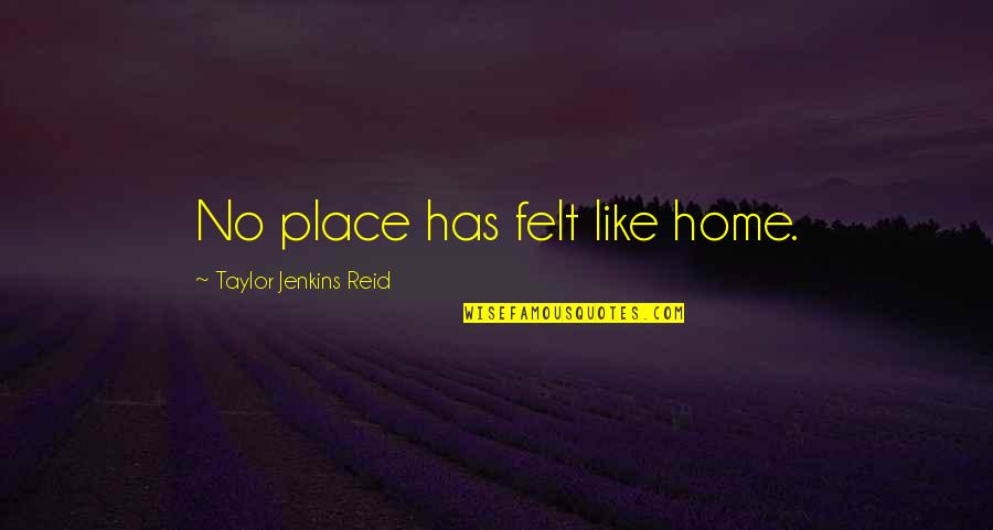 Philippe Bourgois Quotes By Taylor Jenkins Reid: No place has felt like home.