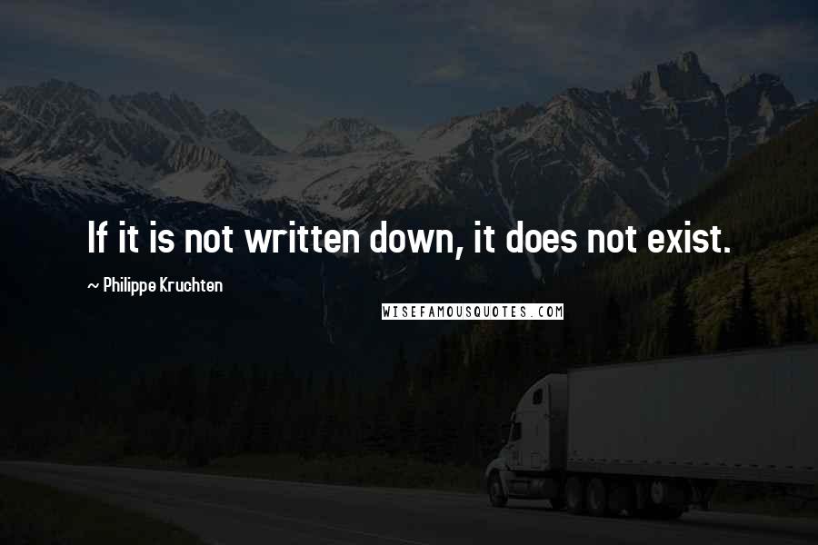 Philippe Kruchten quotes: If it is not written down, it does not exist.