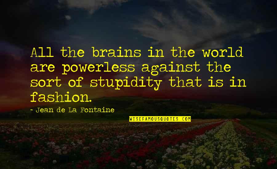 Philippe Muray Quotes By Jean De La Fontaine: All the brains in the world are powerless
