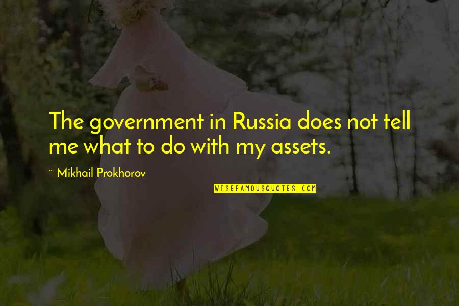 Philippe Starck Quotes By Mikhail Prokhorov: The government in Russia does not tell me