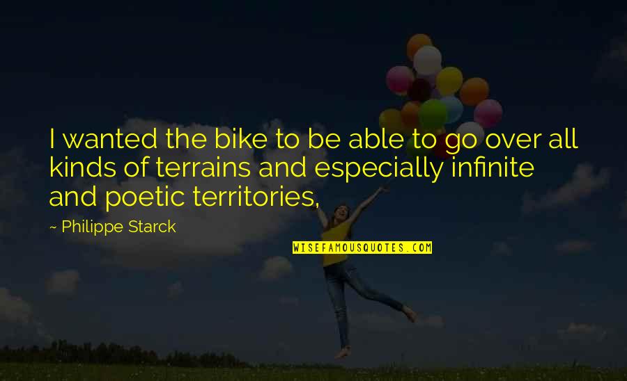 Philippe Starck Quotes By Philippe Starck: I wanted the bike to be able to