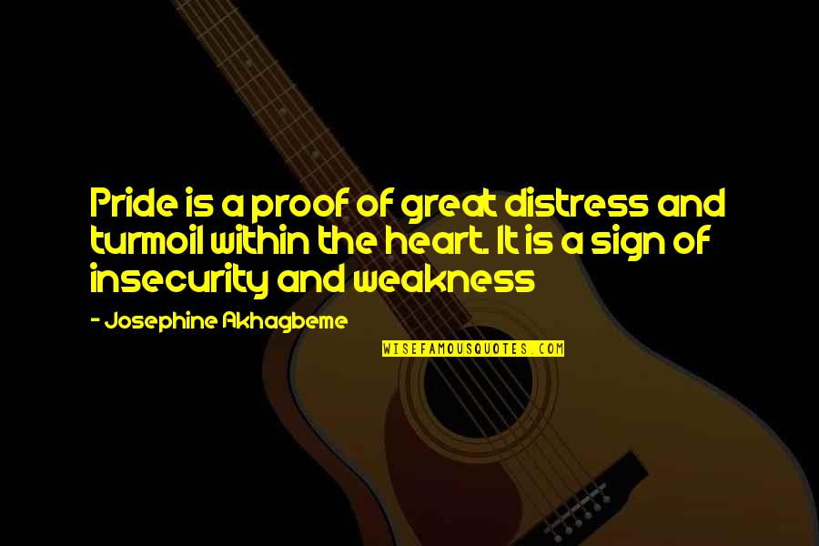 Philippi Quotes By Josephine Akhagbeme: Pride is a proof of great distress and