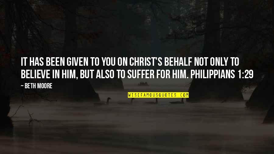 Philippians 1 Quotes By Beth Moore: It has been given to you on Christ's