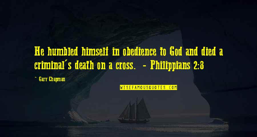 Philippians 1 Quotes By Gary Chapman: He humbled himself in obedience to God and Philippians 1 Quotes By Gary Chapman: He humbled himself in obedience to God and
