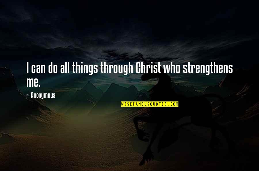 Philippians 2 Quotes By Anonymous: I can do all things through Christ who