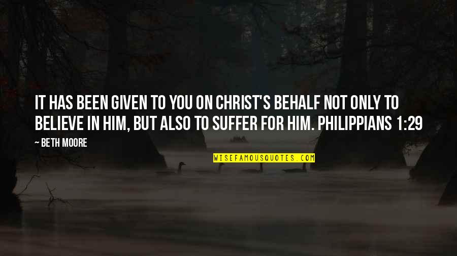 Philippians 4 7 9 Quotes By Beth Moore: It has been given to you on Christ's