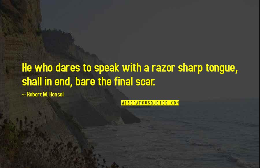 Philippians 4 7 9 Quotes By Robert M. Hensel: He who dares to speak with a razor