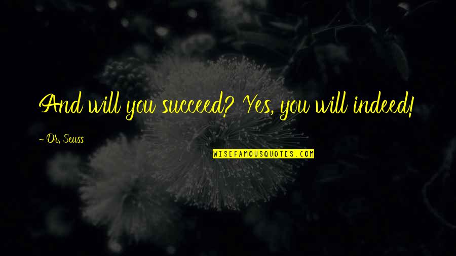 Philippine Army Quotes By Dr. Seuss: And will you succeed? Yes, you will indeed! Philippine Army Quotes By Dr. Seuss: And will you succeed? Yes, you will indeed!