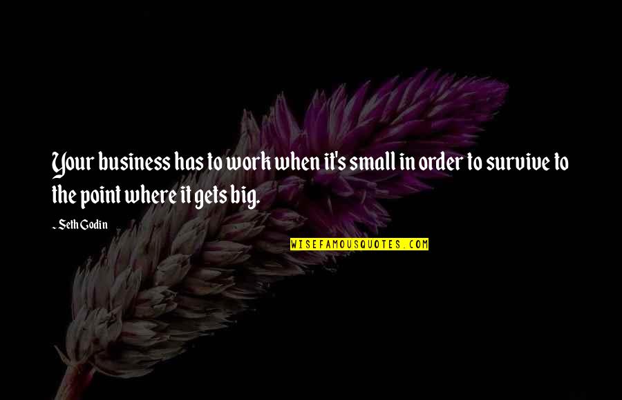 Philippine Flag Quotes By Seth Godin: Your business has to work when it's small