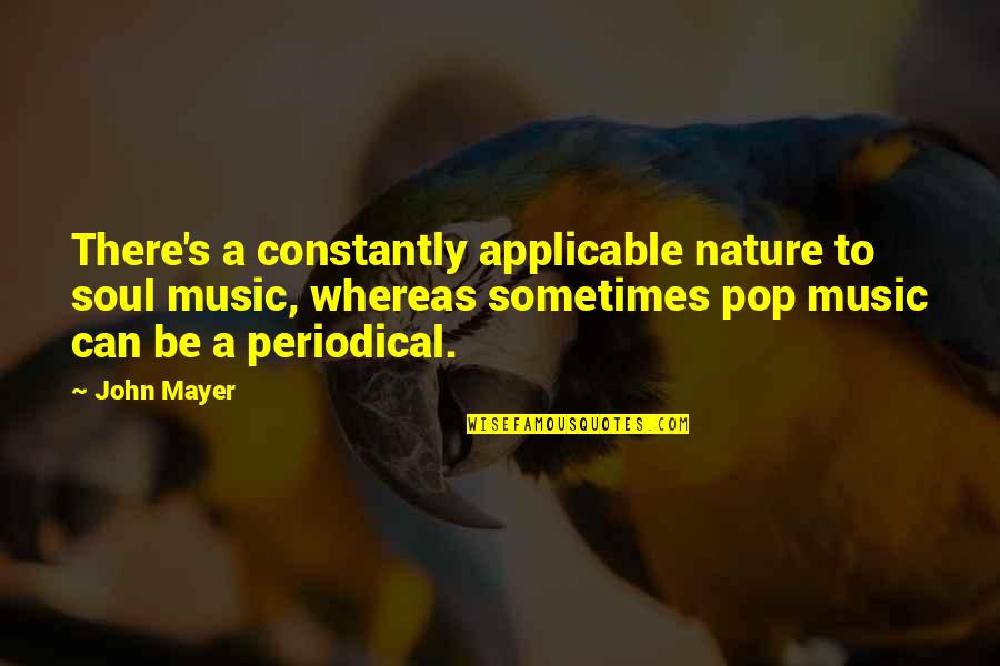 Philippine Political Quotes By John Mayer: There's a constantly applicable nature to soul music,