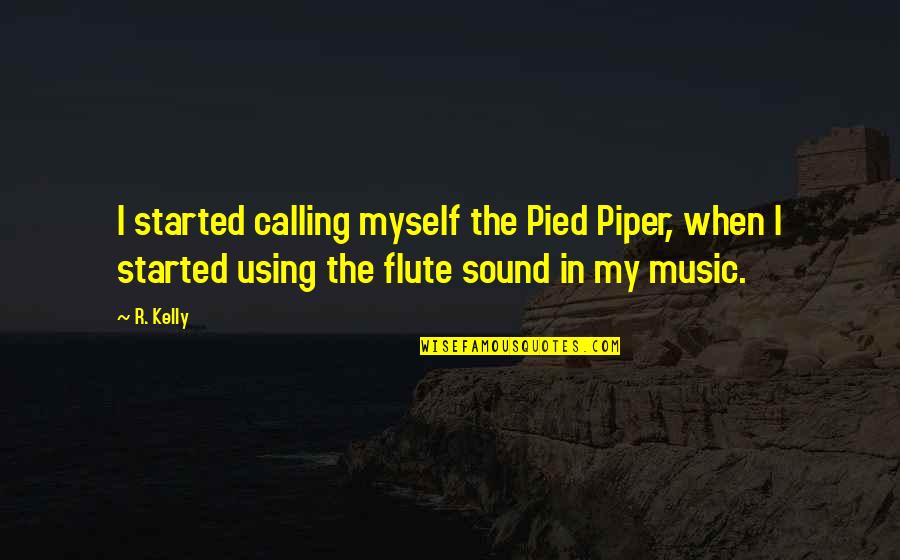 Philippine Proverbs And Quotes By R. Kelly: I started calling myself the Pied Piper, when