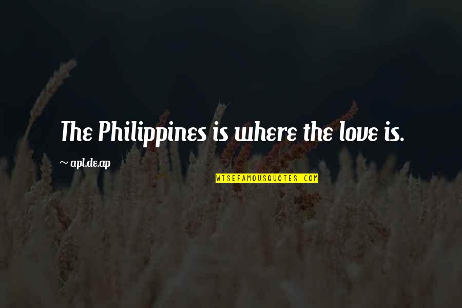 Philippines Best Love Quotes By Apl.de.ap: The Philippines is where the love is.