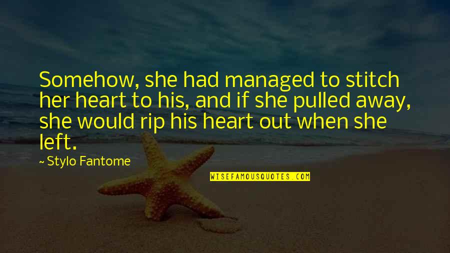 Philippines Best Love Quotes By Stylo Fantome: Somehow, she had managed to stitch her heart