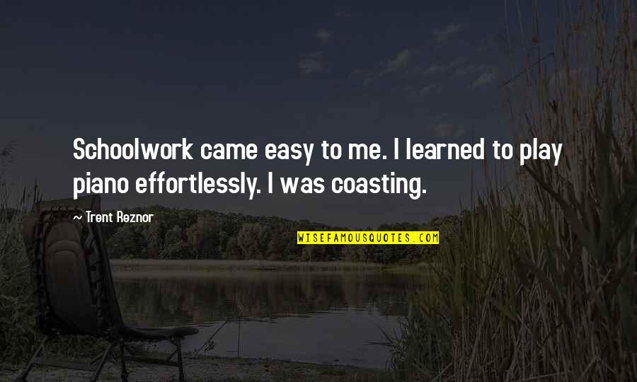 Philippines Nature Quotes By Trent Reznor: Schoolwork came easy to me. I learned to