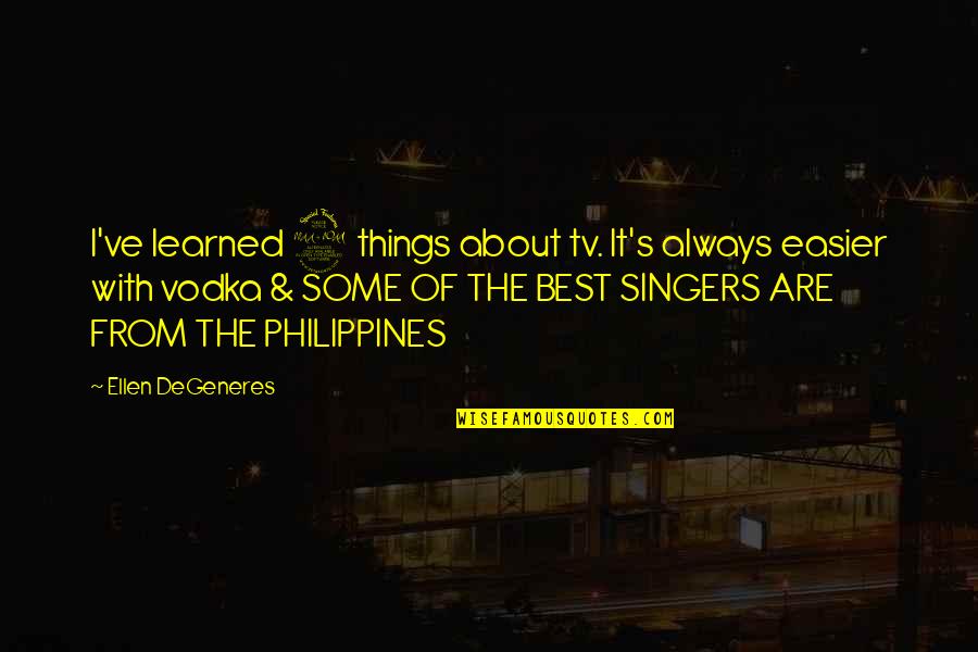 Philippines Quotes By Ellen DeGeneres: I've learned 2 things about tv. It's always