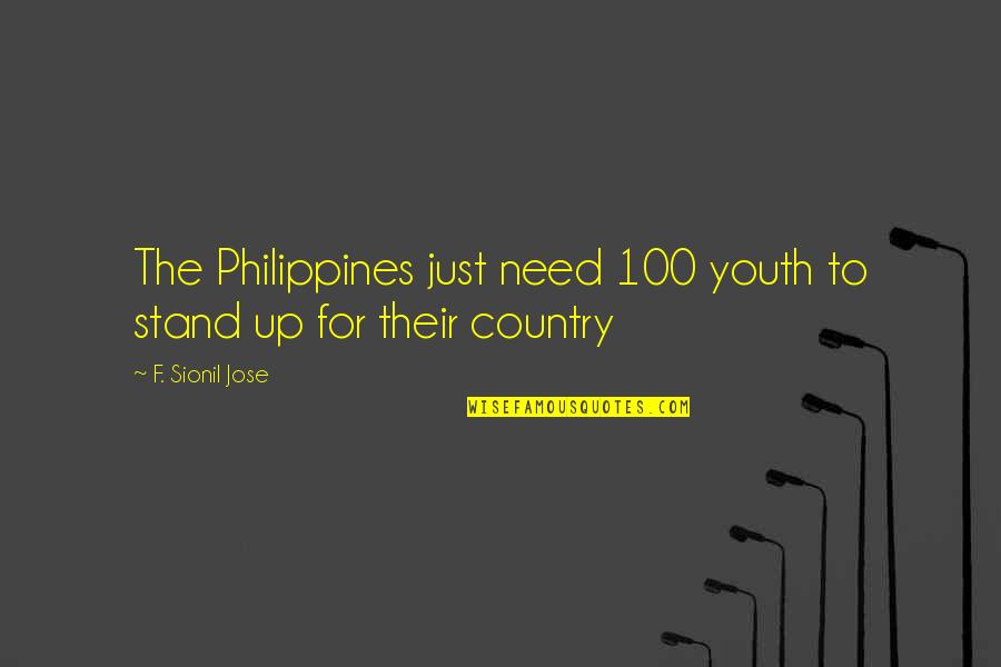 Philippines Quotes By F. Sionil Jose: The Philippines just need 100 youth to stand