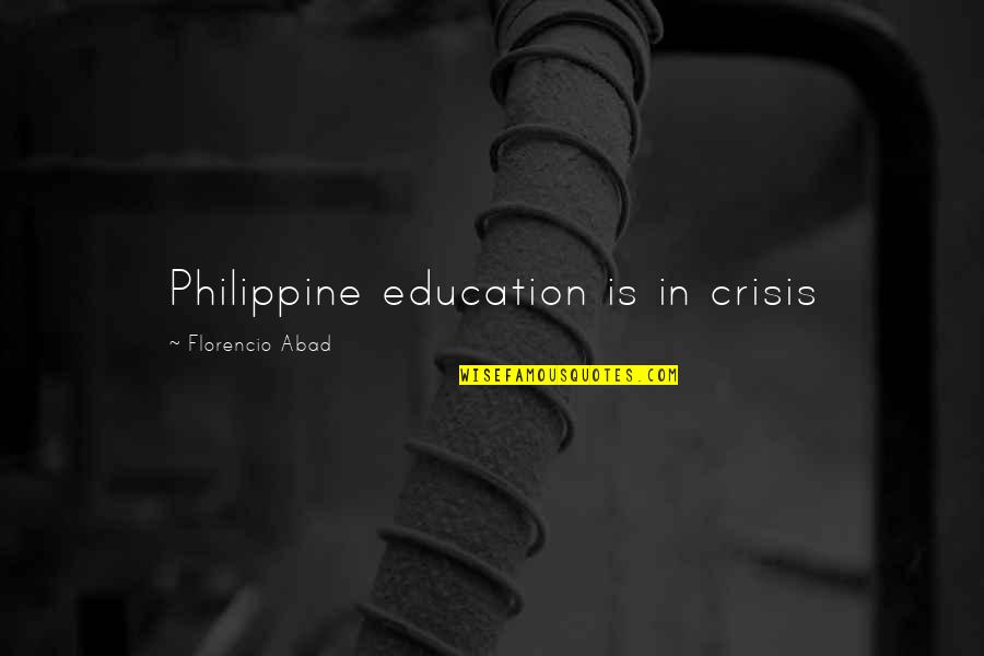 Philippines Quotes By Florencio Abad: Philippine education is in crisis