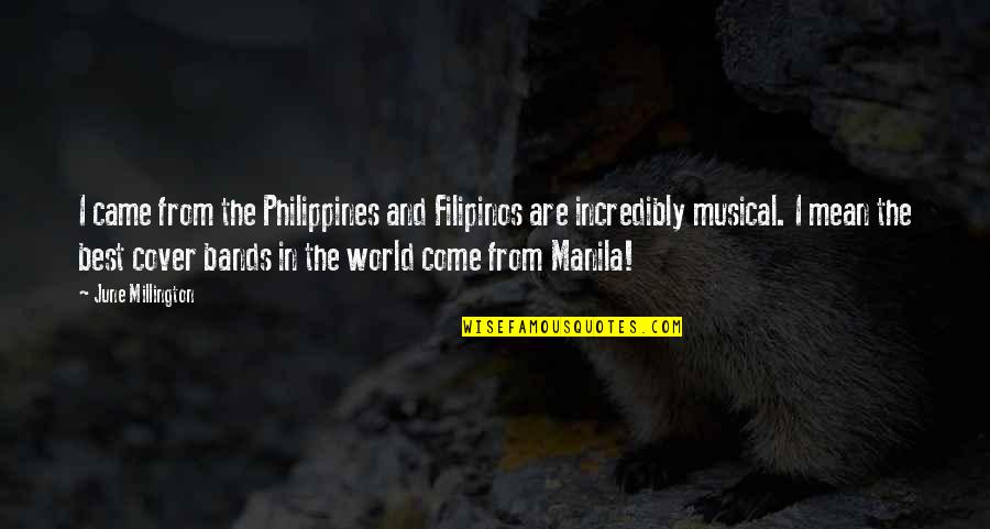 Philippines Quotes By June Millington: I came from the Philippines and Filipinos are