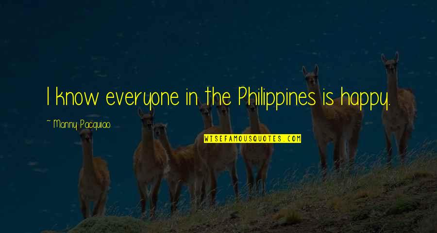 Philippines Quotes By Manny Pacquiao: I know everyone in the Philippines is happy.