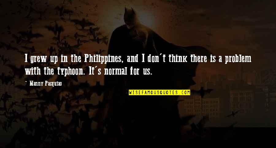 Philippines Quotes By Manny Pacquiao: I grew up in the Philippines, and I