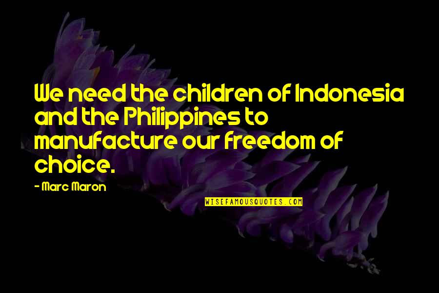 Philippines Quotes By Marc Maron: We need the children of Indonesia and the