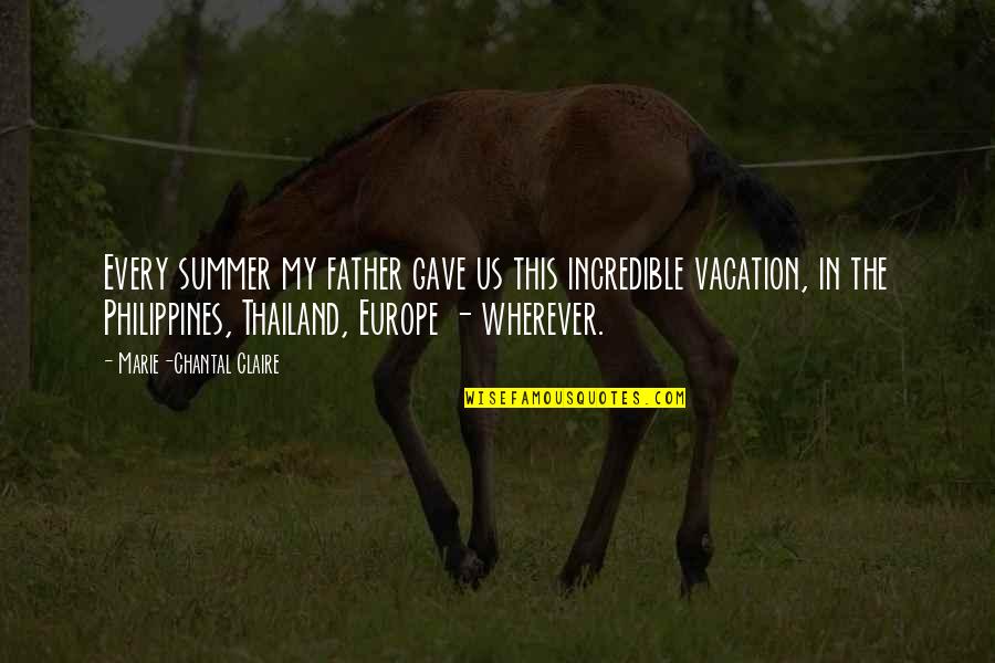 Philippines Quotes By Marie-Chantal Claire: Every summer my father gave us this incredible