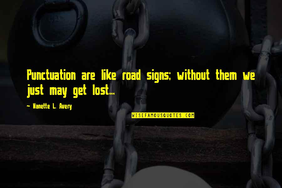 Philippolis Quotes By Nanette L. Avery: Punctuation are like road signs; without them we Philippolis Quotes By Nanette L. Avery: Punctuation are like road signs; without them we