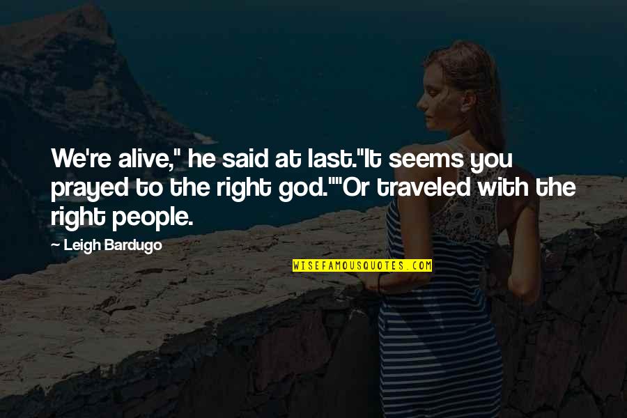 Philippot Quotes By Leigh Bardugo: We're alive," he said at last."It seems you Philippot Quotes By Leigh Bardugo: We're alive," he said at last."It seems you