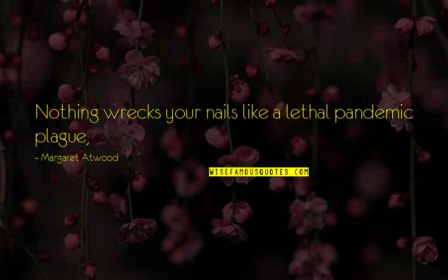 Philippoussis 1995 Quotes By Margaret Atwood: Nothing wrecks your nails like a lethal pandemic