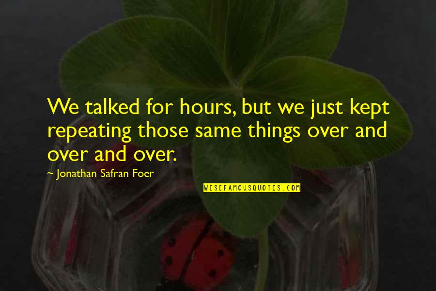 Philippus Quotes By Jonathan Safran Foer: We talked for hours, but we just kept