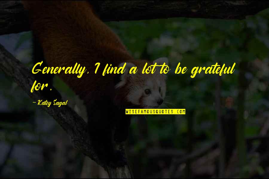 Philippus Quotes By Katey Sagal: Generally, I find a lot to be grateful