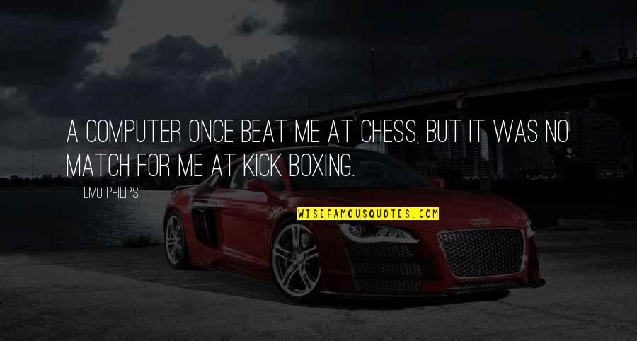Philips Best Quotes By Emo Philips: A computer once beat me at chess, but