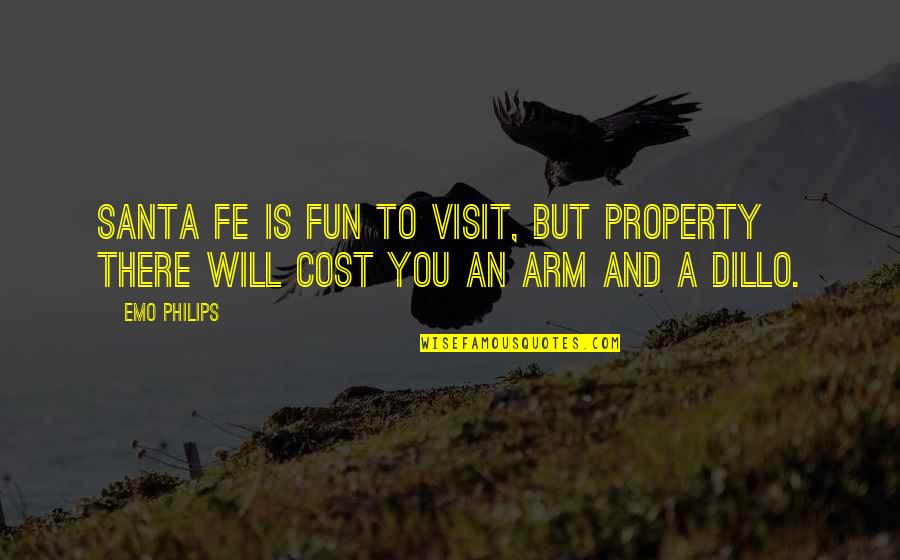Philips Best Quotes By Emo Philips: Santa Fe is fun to visit, but property