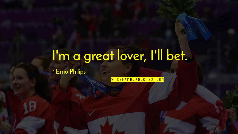 Philips Best Quotes By Emo Philips: I'm a great lover, I'll bet. Philips Best Quotes By Emo Philips: I'm a great lover, I'll bet.