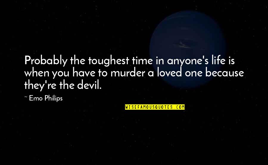 Philips Best Quotes By Emo Philips: Probably the toughest time in anyone's life is Philips Best Quotes By Emo Philips: Probably the toughest time in anyone's life is