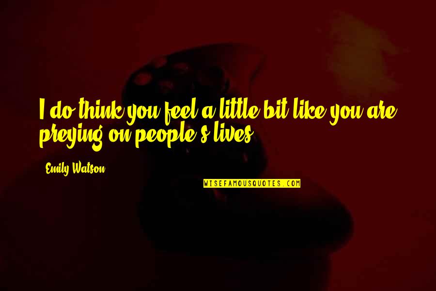 Philips Hue Quotes By Emily Watson: I do think you feel a little bit