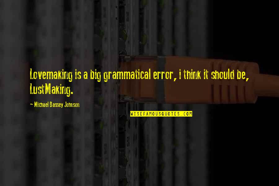 Philips Kotler Quotes By Michael Bassey Johnson: Lovemaking is a big grammatical error, i think Philips Kotler Quotes By Michael Bassey Johnson: Lovemaking is a big grammatical error, i think