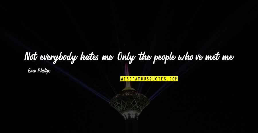 Philips Quotes By Emo Philips: Not everybody hates me. Only the people who've