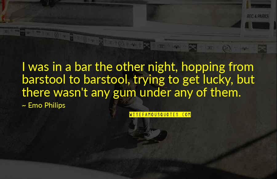 Philips Quotes By Emo Philips: I was in a bar the other night,
