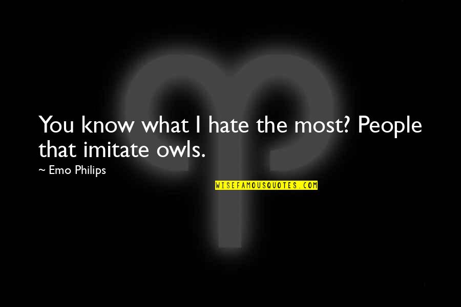 Philips Quotes By Emo Philips: You know what I hate the most? People