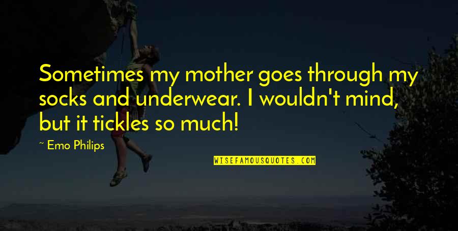 Philips Quotes By Emo Philips: Sometimes my mother goes through my socks and