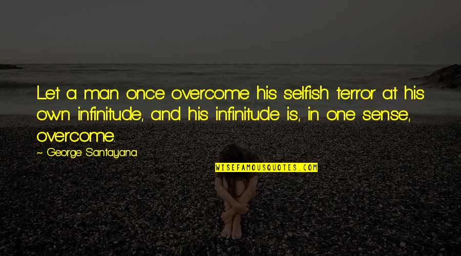 Philips Stock Quote Quotes By George Santayana: Let a man once overcome his selfish terror Philips Stock Quote Quotes By George Santayana: Let a man once overcome his selfish terror