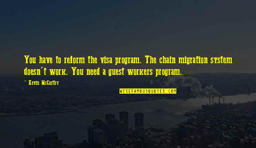 Philipson Vin Quotes By Kevin McCarthy: You have to reform the visa program. The