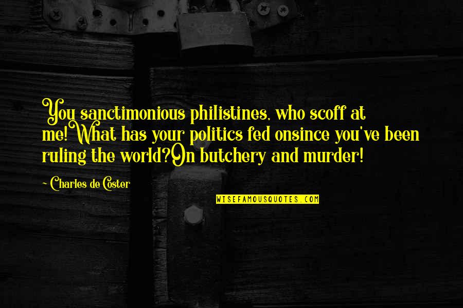 Philistines Quotes By Charles De Coster: You sanctimonious philistines, who scoff at me!What has
