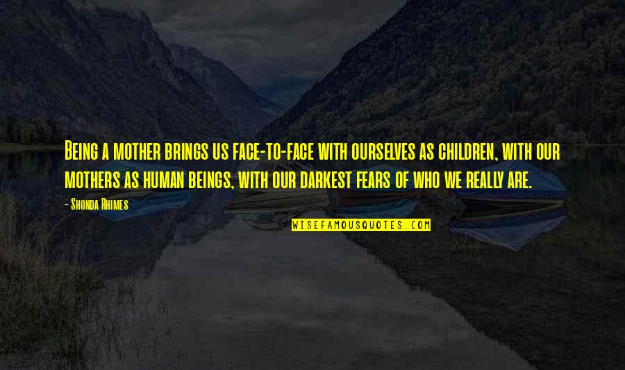 Phillimore Ecclesiastical Parish Quotes By Shonda Rhimes: Being a mother brings us face-to-face with ourselves