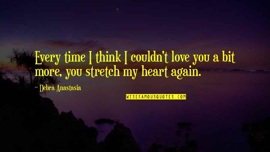 Phillip Adams Quotes By Debra Anastasia: Every time I think I couldn't love you