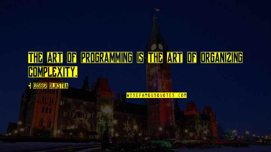 Phillip Broyles Quotes By Edsger Dijkstra: The art of programming is the art of